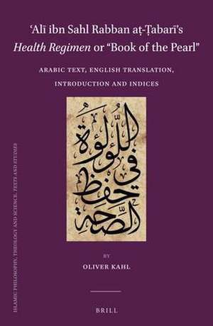 ʿAlī ibn Sahl Rabban aṭ-Ṭabarī’s <i>Health Regimen</i> or “Book of the Pearl”: Arabic Text, English Translation, Introduction and Indices de ʿAlī ibn Sahl Rabban aṭ-Ṭabarī