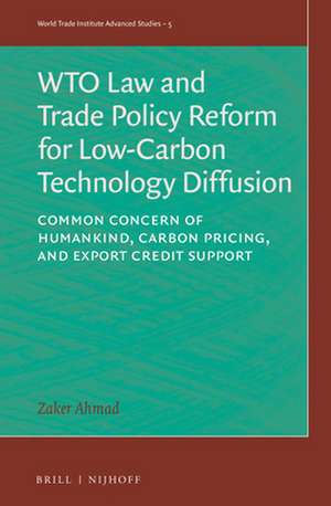 WTO Law and Trade Policy Reform for Low-Carbon Technology Diffusion: Common Concern of Humankind, Carbon Pricing, and Export Credit Support de Zaker Ahmad