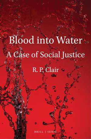 Blood into Water: A Case of Social Justice de R. P. Clair