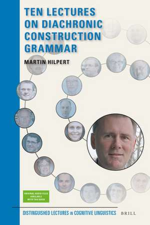 Ten Lectures on Diachronic Construction Grammar de Martin Hilpert