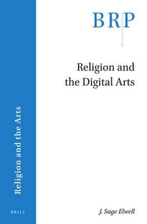 Religion and the Digital Arts de Sage Elwell