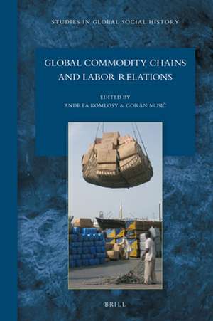 Global Commodity Chains and Labor Relations de Andrea Komlosy