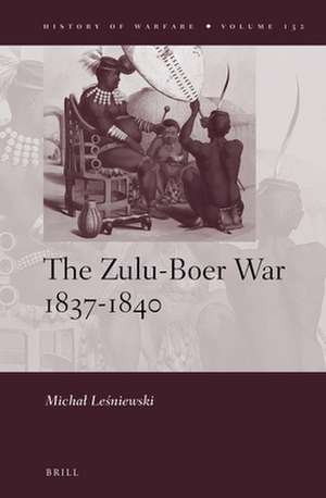 The Zulu-Boer War 1837–1840 de Michał Leśniewski