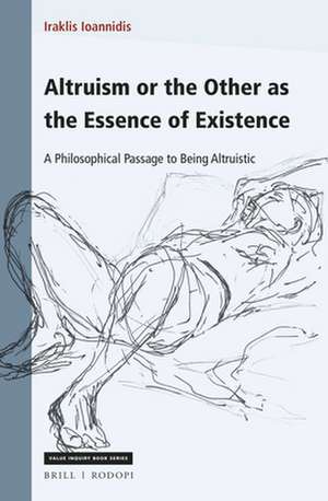 Altruism or the Other as the Essence of Existence: A Philosophical Passage to Being Altruistic de Iraklis Ioannidis