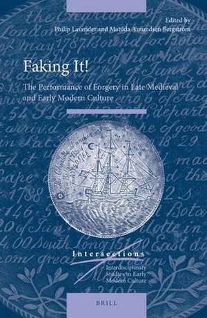 Faking It!: The Performance of Forgery in Late Medieval and Early Modern Culture de Philip Lavender