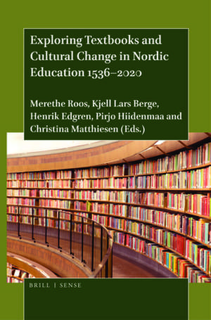 Exploring Textbooks and Cultural Change in Nordic Education 1536–2020 de Merethe Roos