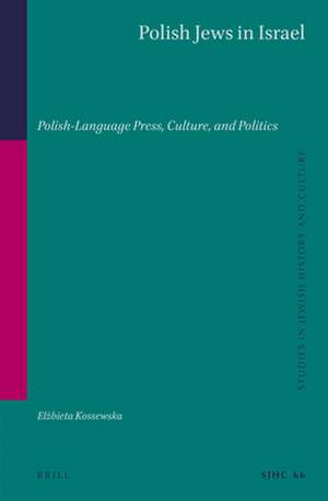 Polish Jews in Israel: Polish-Language Press, Culture, and Politics de Elżbieta Kossewska