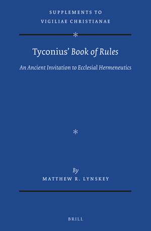 Tyconius’ <i>Book of Rules</i>: An Ancient Invitation to Ecclesial Hermeneutics de Matthew R. Lynskey