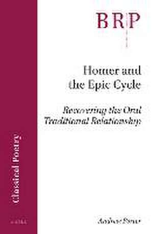 Homer and the Epic Cycle: Recovering the Oral Traditional Relationship de Andrew Porter