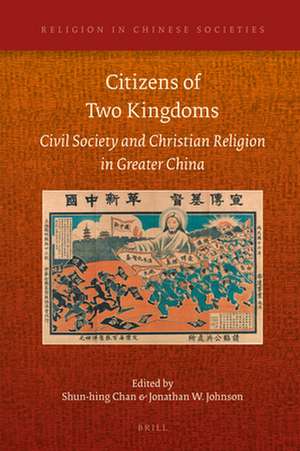 Citizens of Two Kingdoms: Civil Society and Christian Religion in Greater China de Shun-hing Chan