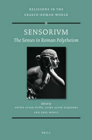 SENSORIVM: The Senses in Roman Polytheism de Antón Alvar Nuño