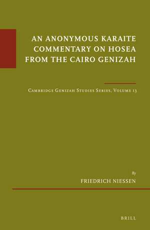 An Anonymous Karaite Commentary on Hosea from the Cairo Genizah: Cambridge Genizah Studies Series, Volume 13 de Friedrich Niessen