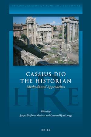 Cassius Dio the Historian: Methods and Approaches de Jesper Majbom Madsen