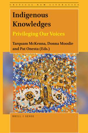 Indigenous Knowledges: Privileging Our Voices de Tarquam McKenna