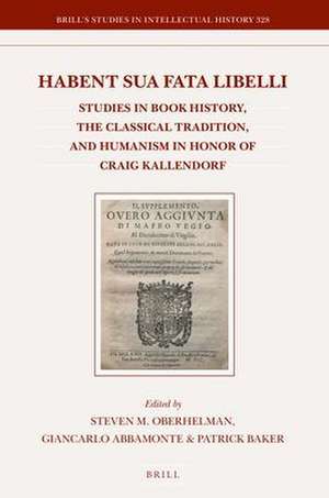 Habent sua fata libelli: Studies in Book History, the Classical Tradition, and Humanism in Honor of Craig Kallendorf de Steven M. Oberhelman