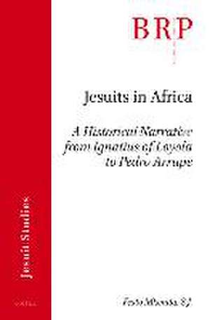 Jesuits in Africa: A Historical Narrative from Ignatius of Loyola to Pedro Arrupe de Festo Mkenda SJ