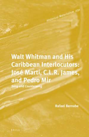 Walt Whitman and His Caribbean Interlocutors: José Martí, C.L.R. James, and Pedro Mir: Song and Countersong de Rafael Bernabe