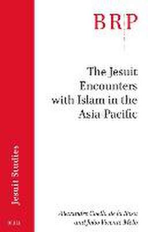 The Jesuit Encounters with Islam in the Asia-Pacific de Alexandre Coello de la Rosa