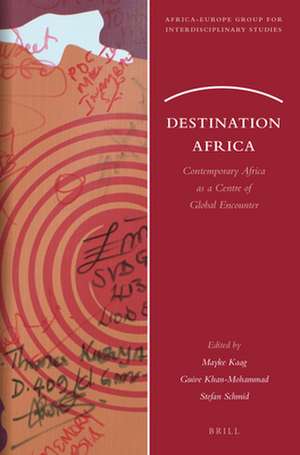 Destination Africa: Contemporary Africa as a Centre of Global Encounter de Mayke Kaag