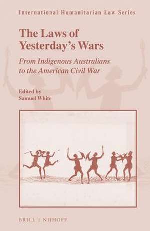 The Laws of Yesterday’s Wars: From Indigenous Australians to the American Civil War de Samuel C. Duckett White