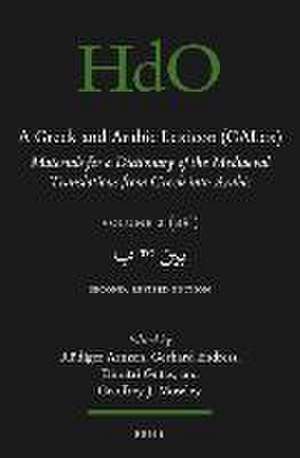 A Greek and Arabic Lexicon (GALex): Materials for a Dictionary of the Mediaeval Translations from Greek into Arabic. Volume 2, ب to بين. Second, Revised Edition de Ruediger Arnzen