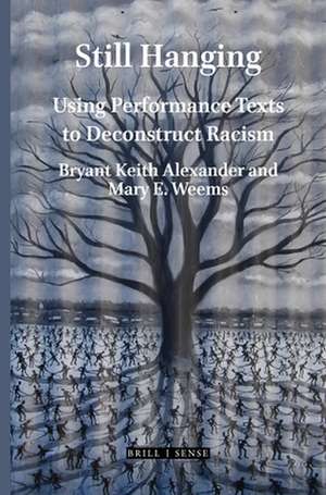 Still Hanging: Using Performance Texts to Deconstruct Racism de Bryant Keith Alexander