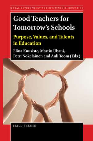 Good Teachers for Tomorrow's Schools: Purpose, Values, and Talents in Education de Elina Kuusisto