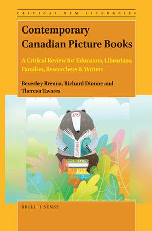 Contemporary Canadian Picture Books: A Critical Review for Educators, Librarians, Families, Researchers & Writers de Beverley Brenna