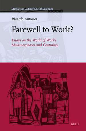 Farewell to Work?: Essays on the World of Work’s Metamorphoses and Centrality de Ricardo Antunes