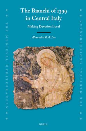 The Bianchi of 1399 in Central Italy: Making Devotion Local de Alexandra R.A. Lee