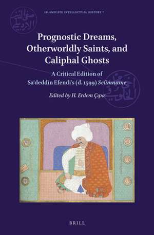 Prognostic Dreams, Otherworldly Saints, and Caliphal Ghosts: A Critical Edition of Saʿdeddīn Efendi’s (d. 1599) <i>Selimname</i> de Saʿdeddīn Efendi