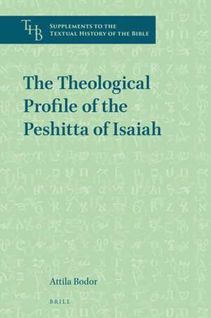 The Theological Profile of the Peshitta of Isaiah de Attila Bodor