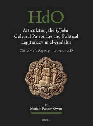 Articulating the <i>Ḥijāba</i>: Cultural Patronage and Political Legitimacy in al-Andalus: The ʿĀmirid Regency c. 970-1010 AD de Mariam Rosser-Owen