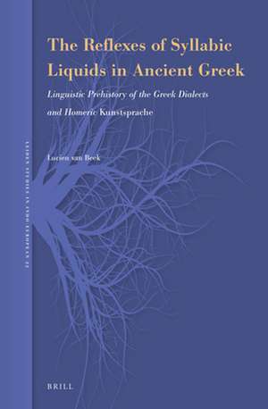 The Reflexes of Syllabic Liquids in Ancient Greek: Linguistic Prehistory of the Greek Dialects and Homeric <i>Kunstsprache</i> de Lucien van Beek