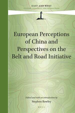 European Perceptions of China and Perspectives on the Belt and Road Initiative de Stephen Rowley