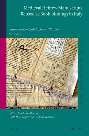 Medieval Hebrew Manuscripts Reused as Book-bindings in Italy: European Genizah Texts and Studies, Volume 6 de Mauro Perani