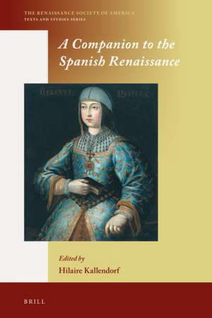 A Companion to the Spanish Renaissance de Hilaire Kallendorf