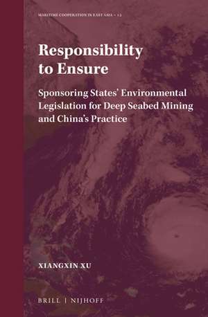 Responsibility to Ensure: Sponsoring States’ Environmental Legislation for Deep Seabed Mining and China’s Practice de Xiangxin Xu