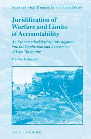 Juridification of Warfare and Limits of Accountability: An Ethnomethodological Investigation into the Production and Assessment of Legal Targeting de Martina Kolanoski