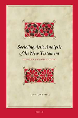 Sociolinguistic Analysis of the New Testament: Theories and Applications de Hughson T. Ong