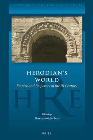 Herodian's World: Empire and Emperors in the III Century de Alessandro Galimberti