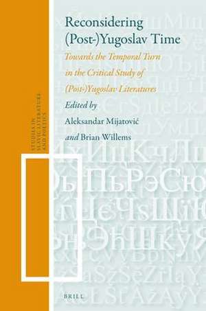 Reconsidering (Post-)Yugoslav Time: Towards the Temporal Turn in the Critical Study of (Post)-Yugoslav Literatures de Aleksandar Mijatović