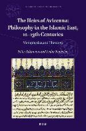 The Heirs of Avicenna: Philosophy in the Islamic East, 12-13th Centuries: Metaphysics and Theology de Peter Adamson