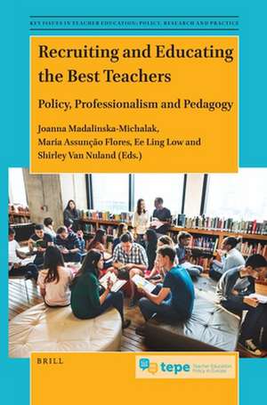 Recruiting and Educating the Best Teachers: Policy, Professionalism and Pedagogy de Joanna Madalinska-Michalak