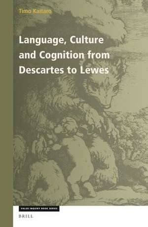 Language, Culture and Cognition from Descartes to Lewes de Timo Kaitaro