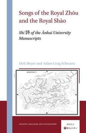 Songs of the Royal Zhōu and the Royal Shào: Shī 詩 of the Ānhuī University Manuscripts de Dirk Meyer