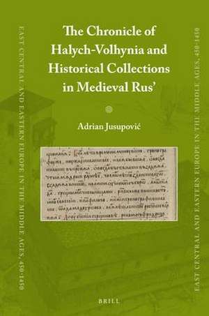 The Chronicle of Halych-Volhynia and Historical Collections in Medieval Rus’ de Adrian Jusupović