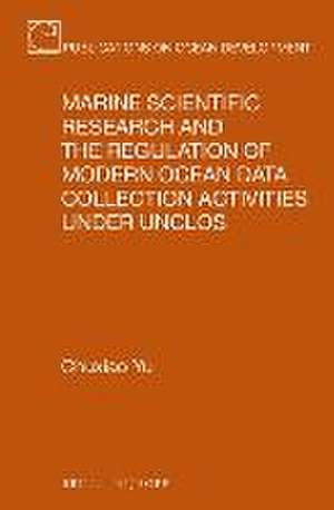 Marine Scientific Research and the Regulation of Modern Ocean Data Collection Activities under UNCLOS de Chuxiao Yu