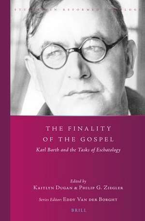 The Finality of the Gospel: Karl Barth and the Tasks of Eschatology de Kaitlyn Dugan