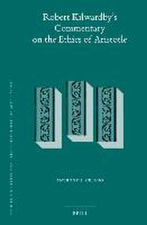 Robert Kilwardby's Commentary on the Ethics of Aristotle de Anthony J. Celano